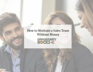 How to Motivate a Sales Team Without Money